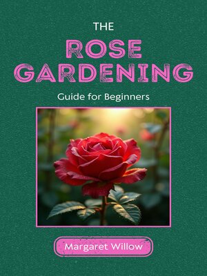 cover image of Rose Gardening Guide For Beginners